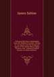 Universal Salvation Indefensible Upon Mr. Balfour'S Ground: A Reply to "An Inquiry Into the Scriptural Import of the Words Sheol, Hades, Tartarus, and . Common English Version. by Walter Balfour.", James Sabine 