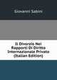 Il Divorzio Nei Rapporti Di Diritto Internazionale Privato (Italian Edition), Giovanni Sabini 