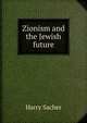 Zionism and the Jewish future, Harry Sacher 