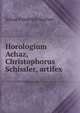 Horologium Achaz, Christophorus Schissler, artifex, Julius Friedrich Sachse 