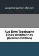 Aus Dem Tagebuche Eines Weltmannes (German Edition), Leopold Sacher-Masoch 