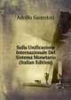 Sulla Unificazione Internazionale Del Sistema Monetario (Italian Edition), Adolfo Sacerdoti 