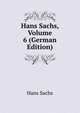 Hans Sachs, Volume 6 (German Edition), Hans Sachs 