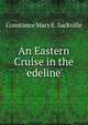 An Eastern Cruise in the 'edeline'., Constance Mary E. Sackville 