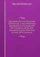 Sacramentarium Ecclesi? Catholic?, a Sacramentary Designed to Incorporate the Contents of All the Sacramentaries Previous to the 16Th Century, Sacramentarium 