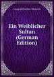 Ein Weiblicher Sultan (German Edition), Leopold Sacher-Masoch 