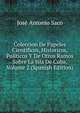 Coleccion De Papeles Cientificos, Historicos, Politicos Y De Otros Ramos Sobre La Isla De Cuba, Volume 2 (Spanish Edition), Jose Antonio Saco 