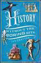 History without the Boring Bits: A Curious Chronology of the World, Ian Crofton 