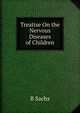 Treatise On the Nervous Diseases of Children, B Sachs 