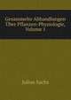Gesammelte Abhandlungen Uber Pflanzen-Physiologie, Volume 1, Julius Sachs 