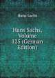 Hans Sachs, Volume 125 (German Edition), Hans Sachs 
