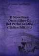 II Novellino: Ossia; Libro Di Bel Parlar Gentile (Italian Edition), Franco Sacchetti 