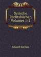 Syrische Rechtsbucher, Volumes 1-2, Eduard Sachau 