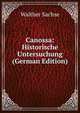 Canossa: Historische Untersuchung (German Edition), Walther Sachse 