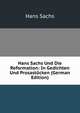 Hans Sachs Und Die Reformation: In Gedichten Und Prosastucken (German Edition), Hans Sachs 