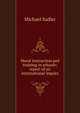 Moral instruction and training in schools; report of an international inquiry, Michael Sadler 