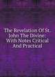The Revelation Of St. John The Divine: With Notes Critical And Practical, 