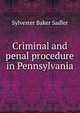 Criminal and penal procedure in Pennsylvania, Sylvester Baker Sadler 