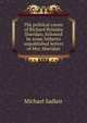 The political career of Richard Brinsley Sheridan, followed by some hitherto unpublished letters of Mrs. Sheridan, Michael Sadleir 