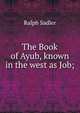 The Book of Ayub, known in the west as Job;, Ralph Sadler 