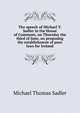 The speech of Michael T. Sadler in the House of Commons, on Thursday the third of June, on proposing the establishment of poor laws for Ireland, Michael Thomas Sadler 
