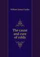 The cause and cure of colds, William Samuel Sadler 