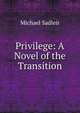 Privilege: A Novel of the Transition, Michael Sadleir 