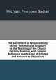 The Sacrament of Responsibility: Or, the Testimony of Scripture to the Teaching of the Church On Holy Baptism, with Special Reference to the Case of Infants and Answers to Objections, Michael Ferrebee Sadler 