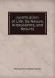 Justification of Life, Its Nature, Antecedents, and Results, Michael Ferrebee Sadler 