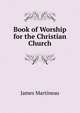 Book of Worship for the Christian Church, James Martineau 