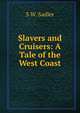 Slavers and Cruisers: A Tale of the West Coast, S W. Sadler 