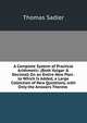 A Complete System of Practical Arithmetic: (Both Vulgar & Decimal) On an Entire New Plan . to Which Is Added, a Large Collection of New Questions, with Only the Answers Thereto ., Thomas Sadler 
