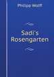 Sadi's Rosengarten, Philipp Wolff 