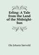 Erling: A Tale from the Land of the Midnight-Sun, Ola Johann S?rvold 