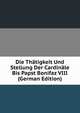 Die Thatigkeit Und Stellung Der Cardinale Bis Papst Bonifaz VIII (German Edition), 