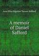 A memoir of Daniel Safford, Ann Eliza Bigelow Turner Safford 