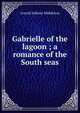 Gabrielle of the lagoon ; a romance of the South seas, Arnold Safroni-Middleton 