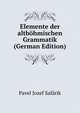 Elemente der altbohmischen Grammatik (German Edition), Pavel Jozef Safarik 