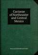 Cactaeae of Northeaster and Central Mexico, WILLIAM EDWARD SAFFORD 