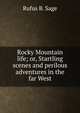Rocky Mountain life; or, Startling scenes and perilous adventures in the far West, Rufus B. Sage 