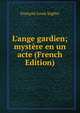 L'ange gardien; myst?re en un acte (French Edition), Francois Louis Saglier 