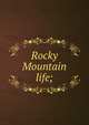 Rocky Mountain life;, 
