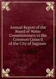 Annual Report of the Board of Water Commissioners to the Common Council of the City of Saginaw ., 
