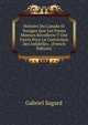 Histoire Du Canada Et Voyages Que Les Freres Mineurs Recollects Y Ont Faicts Pour La Conversion Des Infidelles . (French Edition), Gabriel Sagard 