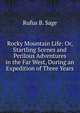 Rocky Mountain Life: Or, Startling Scenes and Perilous Adventures in the Far West, During an Expedition of Three Years, Rufus B. Sage 