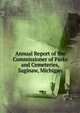 Annual Report of the Commissioner of Parks and Cemeteries, Saginaw, Michigan, 
