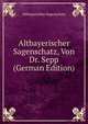 Altbayerischer Sagenschatz, Von Dr. Sepp (German Edition), Altbayerischer Sagenschatz 