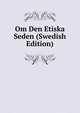 Om Den Etiska Seden (Swedish Edition), 