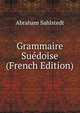 Grammaire Suedoise (French Edition), Abraham Sahlstedt 