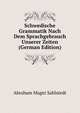 Schwedische Grammatik Nach Dem Sprachgebrauch Unserer Zeiten (German Edition), Abraham Magni Sahlstedt 